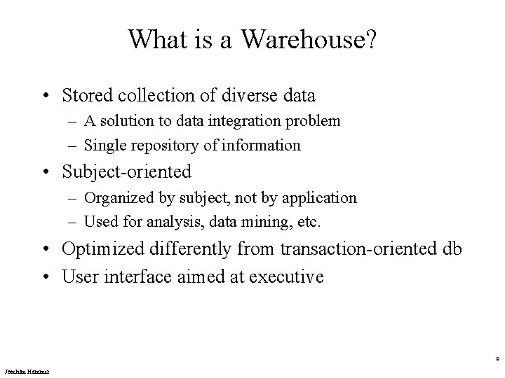 What is a Warehouse? • Stored collection of diverse data – A solution to