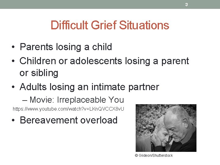 3 Difficult Grief Situations • Parents losing a child • Children or adolescents losing