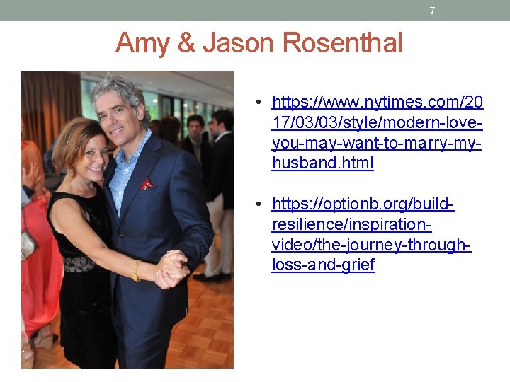 7 Amy & Jason Rosenthal • https: //www. nytimes. com/20 17/03/03/style/modern-loveyou-may-want-to-marry-myhusband. html • https: