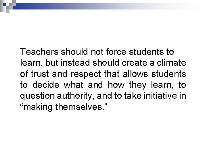 Teachers should not force students to learn, but instead should create a climate of