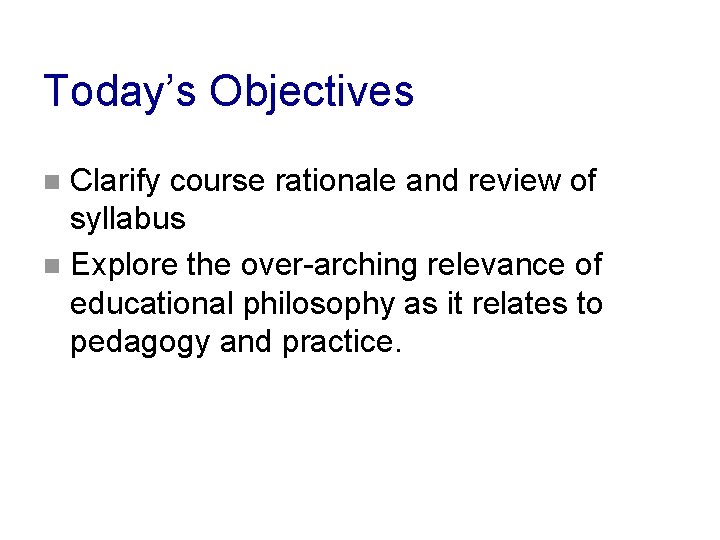Today’s Objectives Clarify course rationale and review of syllabus n Explore the over-arching relevance