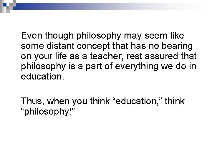 Even though philosophy may seem like some distant concept that has no bearing on