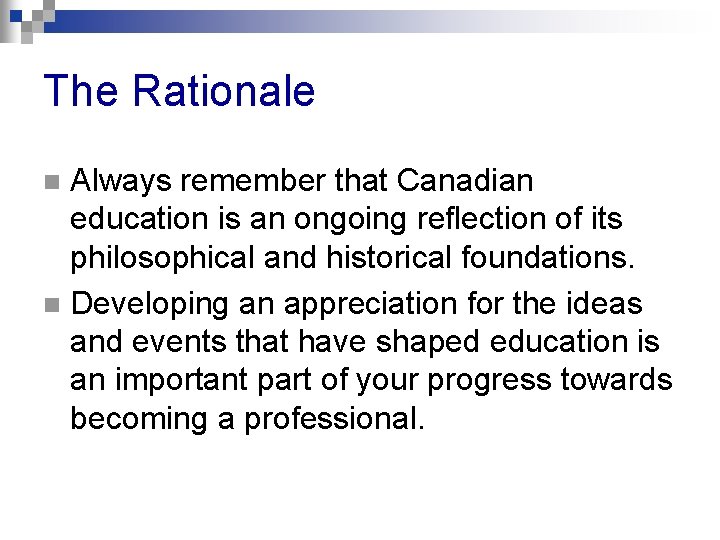 The Rationale Always remember that Canadian education is an ongoing reflection of its philosophical