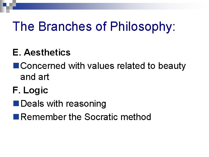 The Branches of Philosophy: E. Aesthetics n Concerned with values related to beauty and