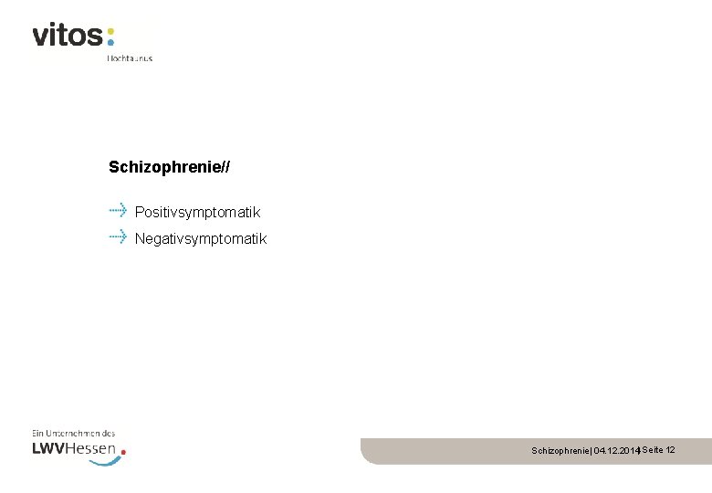 Schizophrenie// Positivsymptomatik Negativsymptomatik Schizophrenie| 04. 12. 2014| Seite 12 