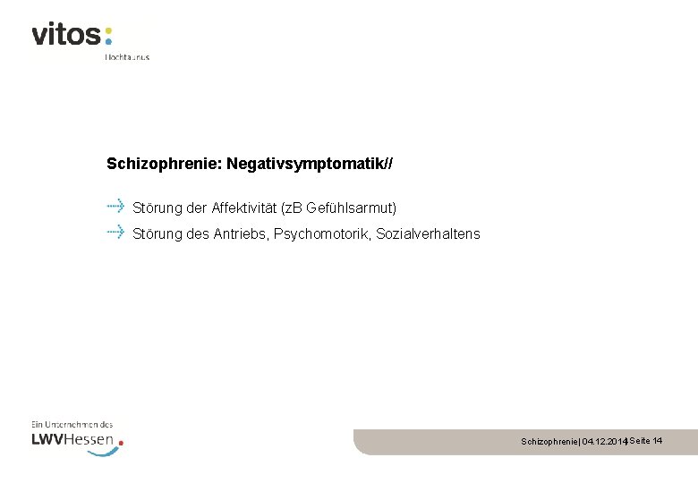 Schizophrenie: Negativsymptomatik// Störung der Affektivität (z. B Gefühlsarmut) Störung des Antriebs, Psychomotorik, Sozialverhaltens Schizophrenie|