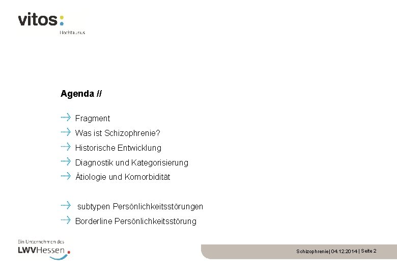 Agenda // Fragment Was ist Schizophrenie? Historische Entwicklung Diagnostik und Kategorisierung Ätiologie und Komorbidität