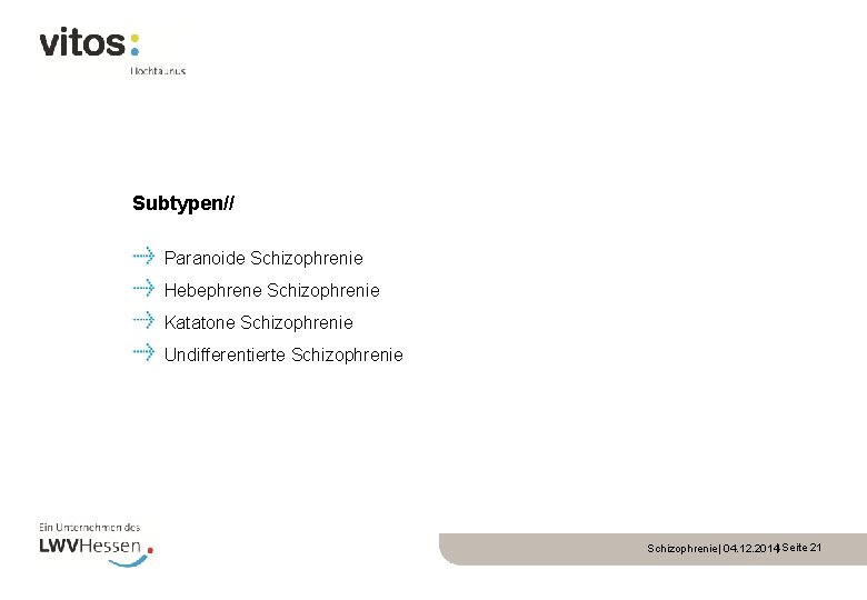 Subtypen// Paranoide Schizophrenie Hebephrene Schizophrenie Katatone Schizophrenie Undifferentierte Schizophrenie| 04. 12. 2014| Seite 21