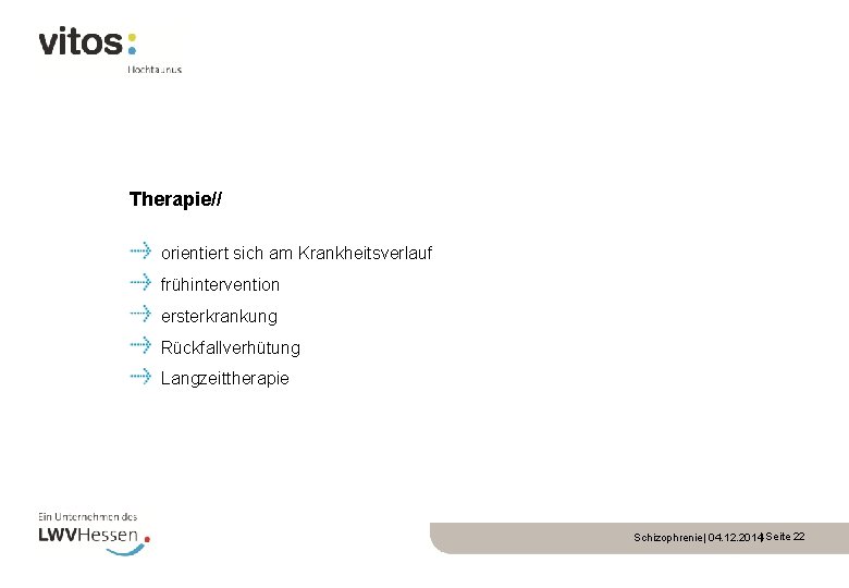 Therapie// orientiert sich am Krankheitsverlauf frühintervention ersterkrankung Rückfallverhütung Langzeittherapie Schizophrenie| 04. 12. 2014| Seite
