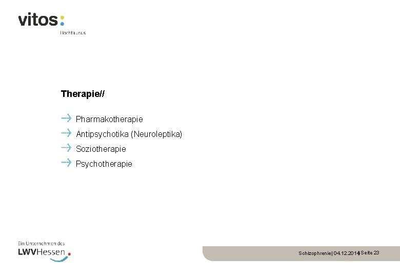 Therapie// Pharmakotherapie Antipsychotika (Neuroleptika) Soziotherapie Psychotherapie Schizophrenie| 04. 12. 2014| Seite 23 