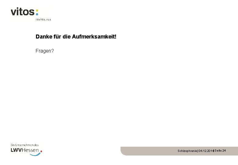 Danke für die Aufmerksamkeit! Fragen? Schizophrenie| 04. 12. 2014| Seite 24 