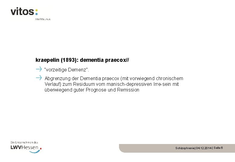 kraepelin (1893): dementia praecox// “vorzeitige Demenz”. Abgrenzung der Dementia praecox (mit vorwiegend chronischem Verlauf)