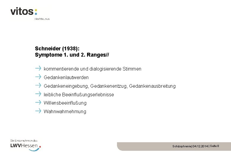 Schneider (1938): Symptome 1. und 2. Ranges// kommentierende und dialogisierende Stimmen Gedankenlautwerden Gedankeneingebung, Gedankenentzug,