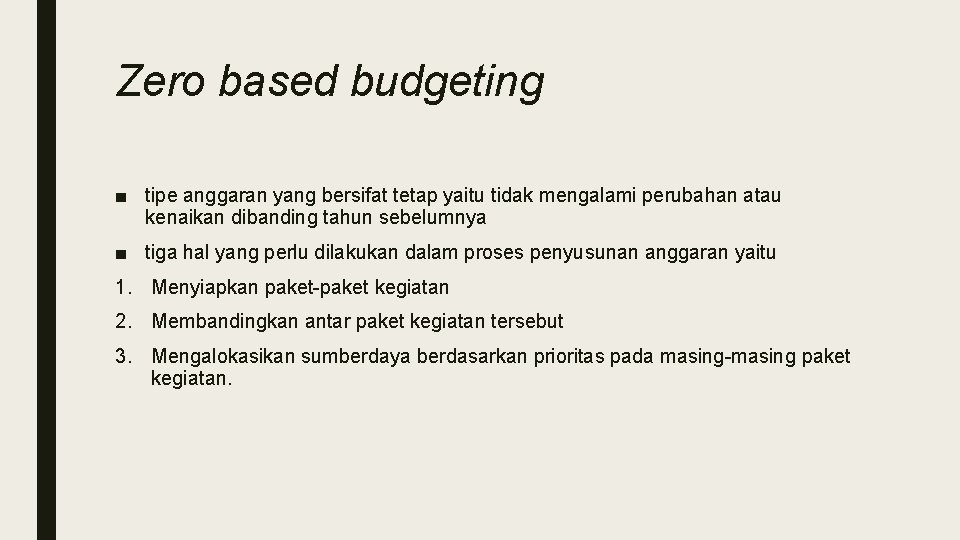 Zero based budgeting ■ tipe anggaran yang bersifat tetap yaitu tidak mengalami perubahan atau
