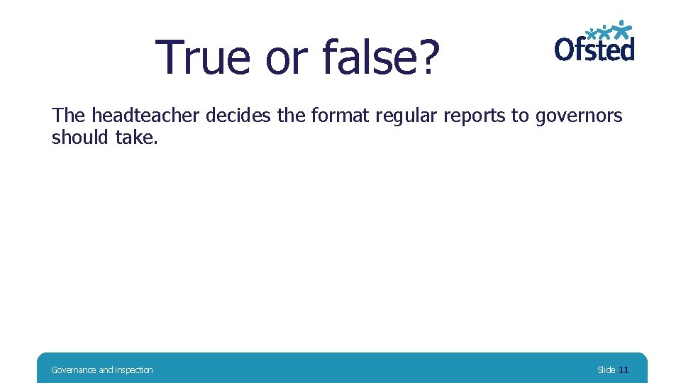 True or false? The headteacher decides the format regular reports to governors should take.