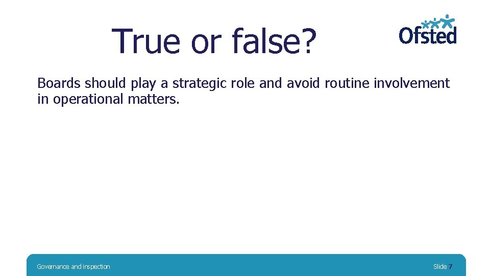 True or false? Boards should play a strategic role and avoid routine involvement in