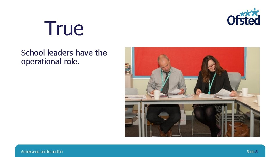 True School leaders have the operational role. Governance and inspection Slide 8 