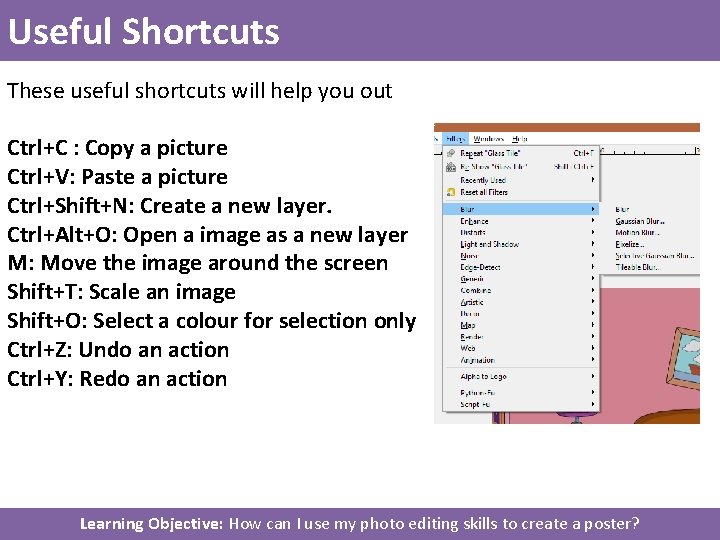 Useful Shortcuts These useful shortcuts will help you out Ctrl+C : Copy a picture