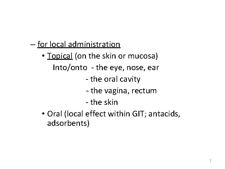 – for local administration • Topical (on the skin or mucosa) Into/onto - the