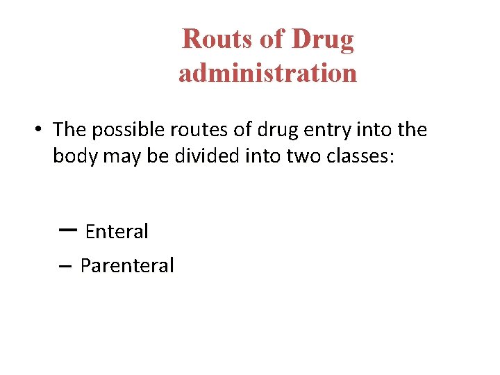 Routs of Drug administration • The possible routes of drug entry into the body