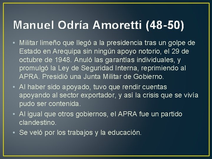 Manuel Odría Amoretti (48 -50) • Militar limeño que llegó a la presidencia tras