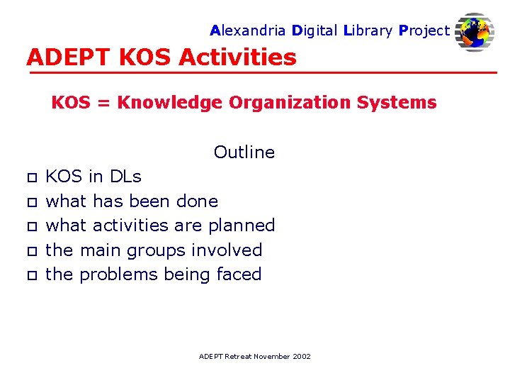 Alexandria Digital Library Project ADEPT KOS Activities KOS = Knowledge Organization Systems Outline o