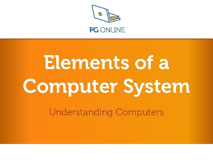 Elements of a Computer System Understanding Computers 