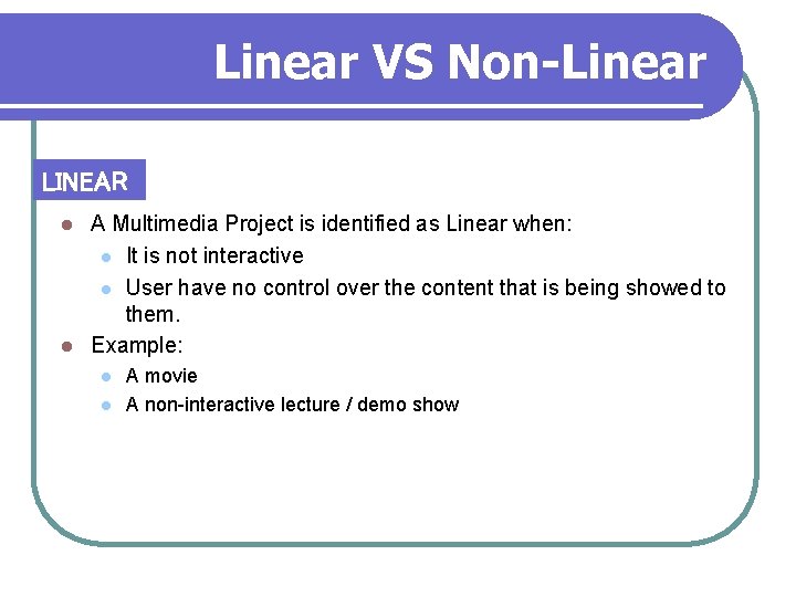 Linear VS Non-Linear LINEAR A Multimedia Project is identified as Linear when: l It