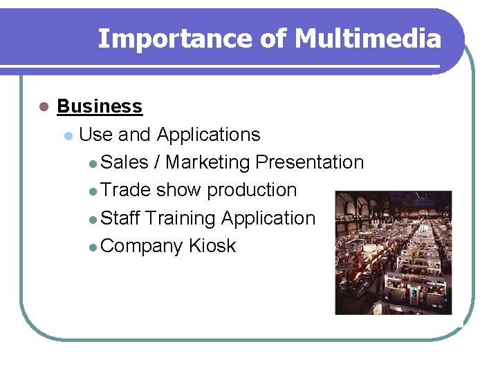 Importance of Multimedia l Business l Use and Applications l Sales / Marketing Presentation