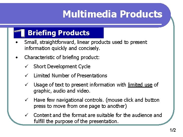Multimedia Products Briefing Products • Small, straightforward, linear products used to present information quickly