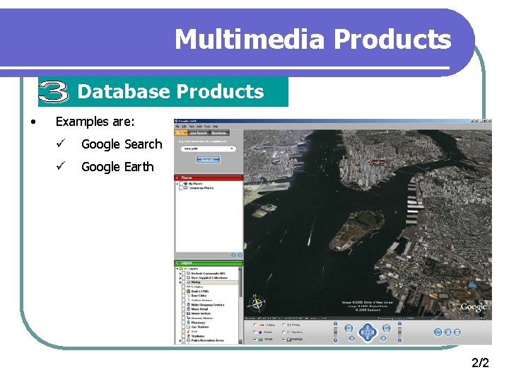 Multimedia Products Database Products • Examples are: ü Google Search ü Google Earth 2/2