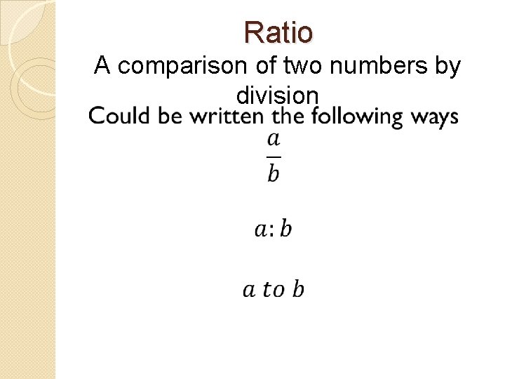 Ratio A comparison of two numbers by division 