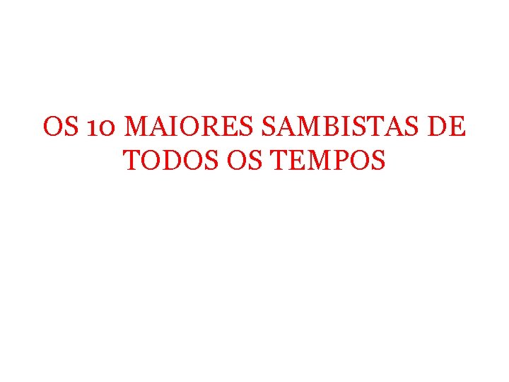 OS 10 MAIORES SAMBISTAS DE TODOS OS TEMPOS 