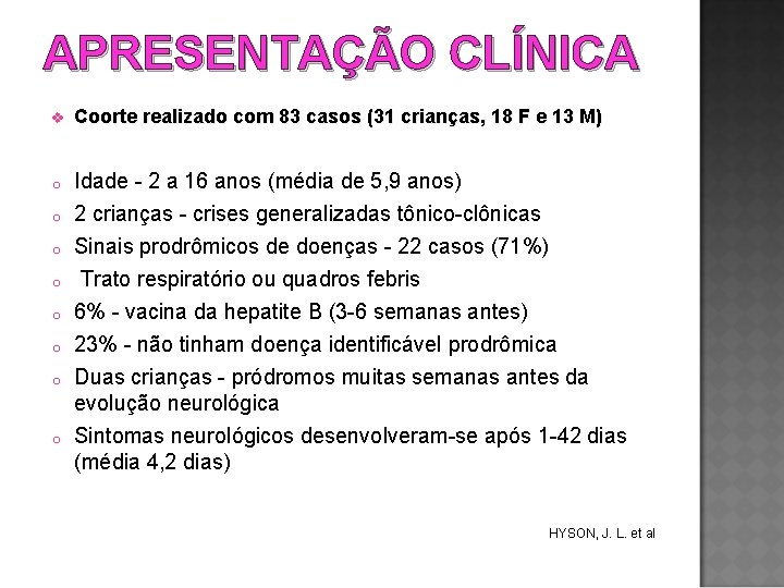 APRESENTAÇÃO CLÍNICA v Coorte realizado com 83 casos (31 crianças, 18 F e 13