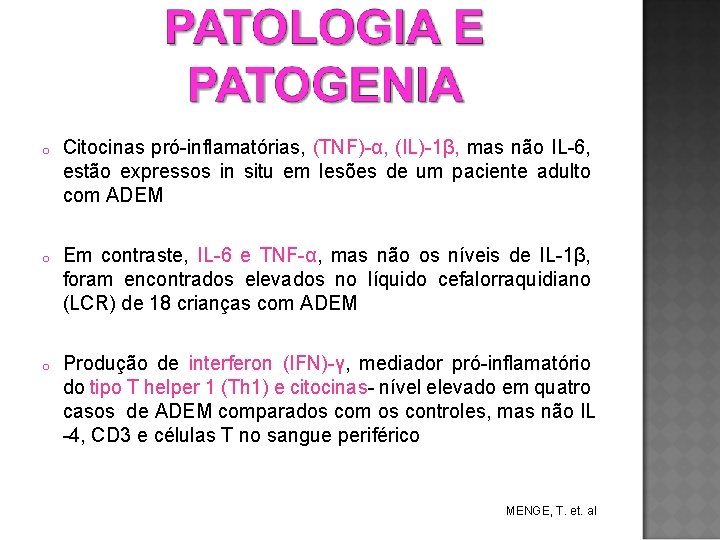 o Citocinas pró-inflamatórias, (TNF)-α, (IL)-1β, mas não IL-6, estão expressos in situ em lesões