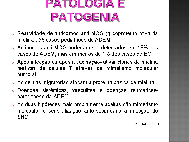 PATOLOGIA E PATOGENIA o Reatividade de anticorpos anti-MOG (glicoproteína ativa da mielina), 56 casos