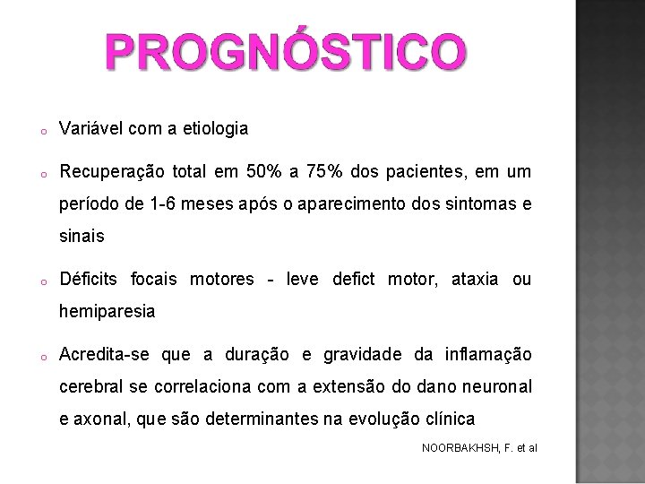 o Variável com a etiologia o Recuperação total em 50% a 75% dos pacientes,