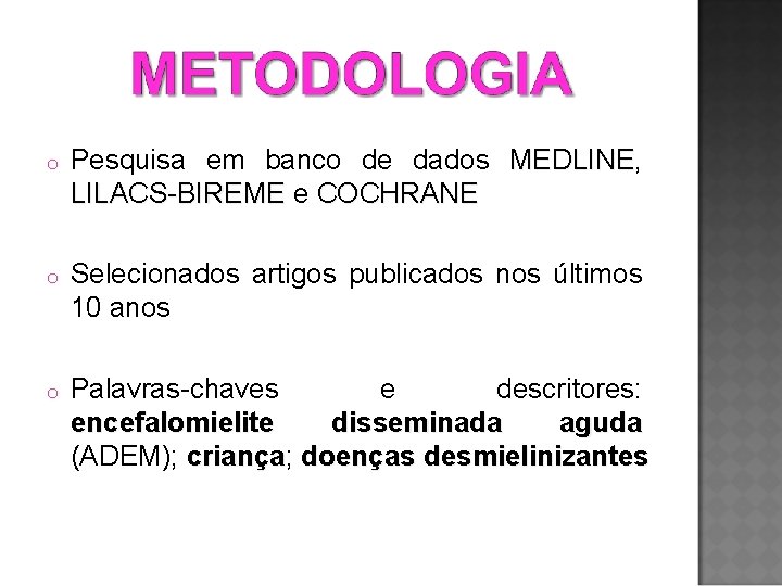 o Pesquisa em banco de dados MEDLINE, MEDLINE LILACS-BIREME e LILACS-BIREME COCHRANE o Selecionados