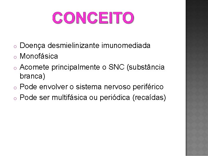 o o o Doença desmielinizante imunomediada Monofásica Acomete principalmente o SNC (substância branca) Pode