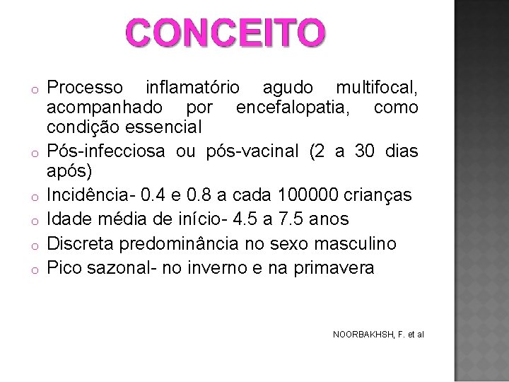 o o o Processo inflamatório agudo multifocal, acompanhado por encefalopatia, como condição essencial Pós-infecciosa