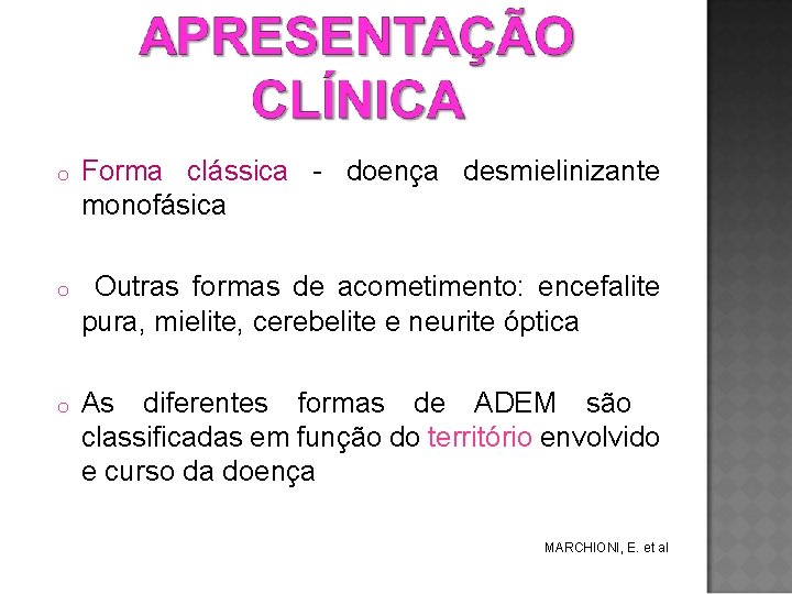 o Forma clássica - doença desmielinizante monofásica o Outras formas de acometimento: encefalite pura,