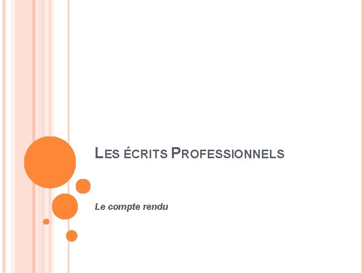 LES ÉCRITS PROFESSIONNELS Le compte rendu LES ÉCRITS PROFESSIONNELS Le compte rendu