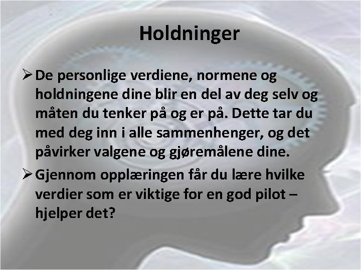 Holdninger Ø De personlige verdiene, normene og holdningene dine blir en del av deg