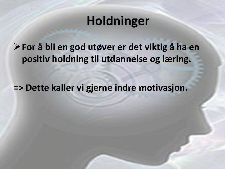 Holdninger Ø For å bli en god utøver er det viktig å ha en