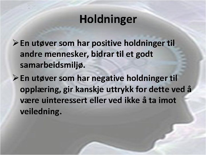 Holdninger Ø En utøver som har positive holdninger til andre mennesker, bidrar til et