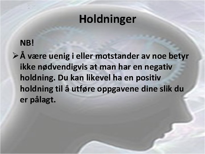 Holdninger NB! Ø Å være uenig i eller motstander av noe betyr ikke nødvendigvis