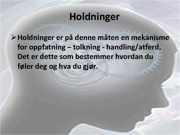 Holdninger Ø Holdninger er på denne måten en mekanisme for oppfatning – tolkning -