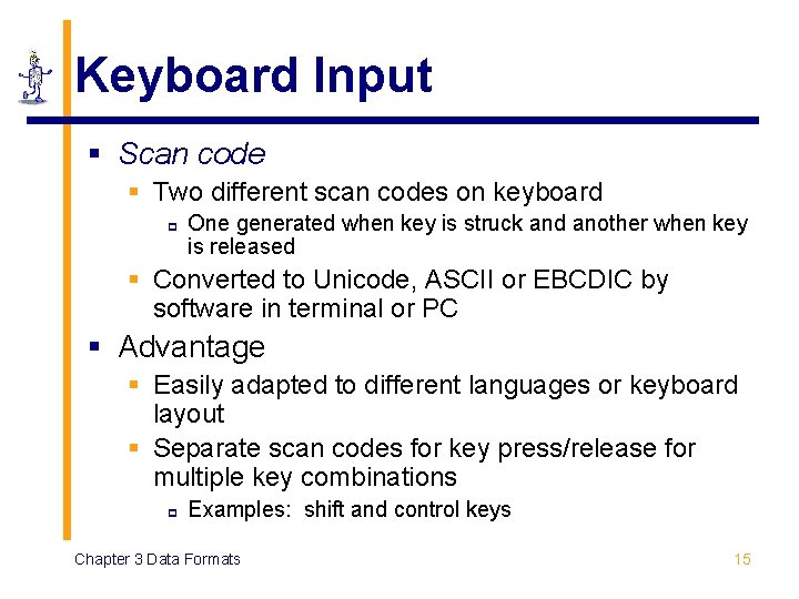 Keyboard Input § Scan code § Two different scan codes on keyboard p One Keyboard Input § Scan code § Two different scan codes on keyboard p One