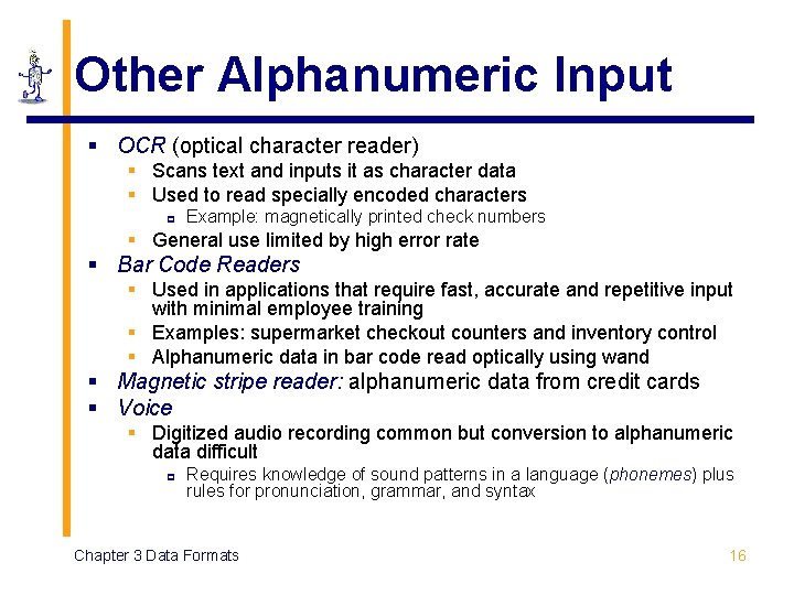 Other Alphanumeric Input § OCR (optical character reader) § Scans text and inputs it Other Alphanumeric Input § OCR (optical character reader) § Scans text and inputs it