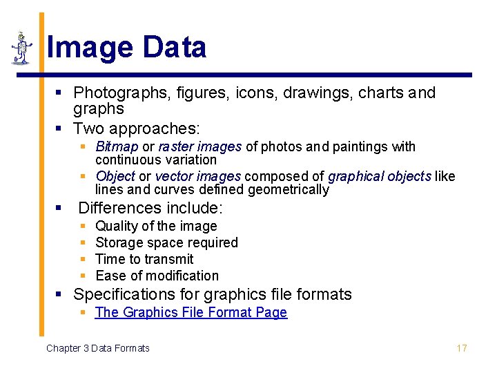Image Data § Photographs, figures, icons, drawings, charts and graphs § Two approaches: § Image Data § Photographs, figures, icons, drawings, charts and graphs § Two approaches: §